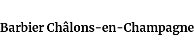Barbier Châlons-en-Champagne